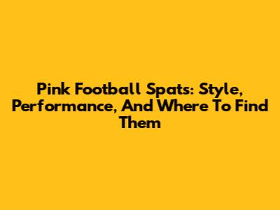 Pink Football Spats: Style, Performance, And Where To Find Them