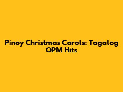 Pinoy Christmas Carols: Tagalog OPM Hits