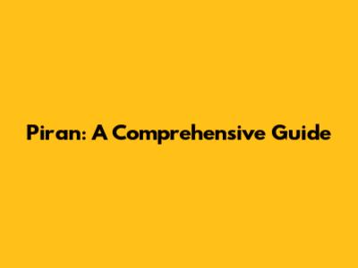 Piran: A Comprehensive Guide