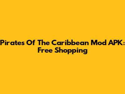 Pirates Of The Caribbean Mod APK: Free Shopping