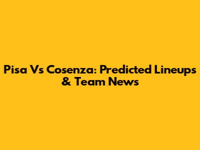 Pisa Vs Cosenza: Predicted Lineups & Team News