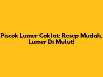 Piscok Lumer Coklat: Resep Mudah, Lumer Di Mulut!