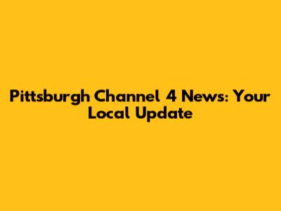 Pittsburgh Channel 4 News: Your Local Update