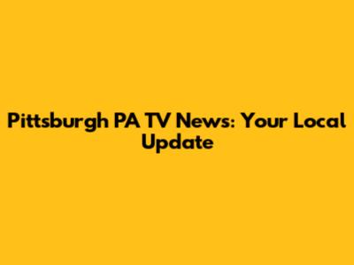 Pittsburgh PA TV News: Your Local Update