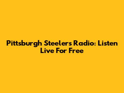 Pittsburgh Steelers Radio: Listen Live For Free
