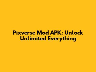 Pixverse Mod APK: Unlock Unlimited Everything