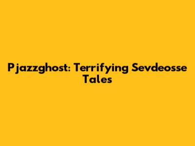 Pjazzghost: Terrifying Sevdeosse Tales