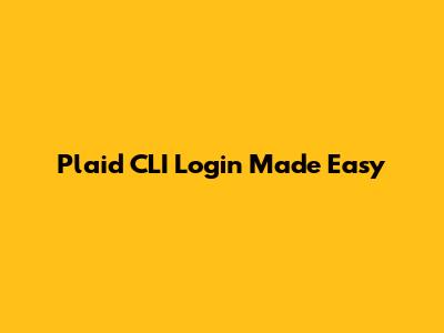 Plaid CLI Login Made Easy