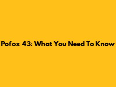 Pofox 43: What You Need To Know