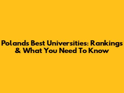 Poland's Best Universities: Rankings & What You Need To Know