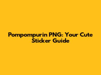 Pompompurin PNG: Your Cute Sticker Guide