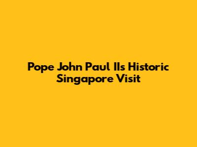 Pope John Paul II's Historic Singapore Visit