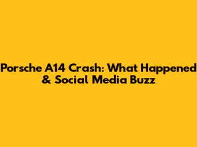 Porsche A14 Crash: What Happened & Social Media Buzz