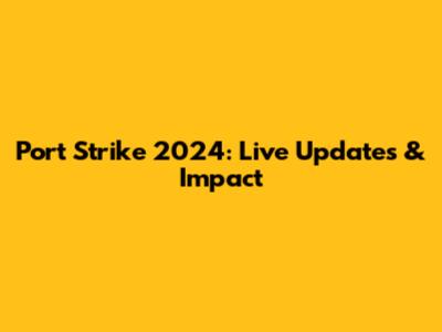 Port Strike 2024: Live Updates & Impact