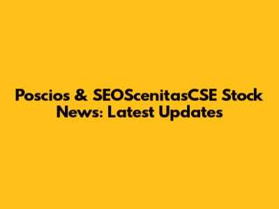 Poscios & SEOScenitasCSE Stock News: Latest Updates