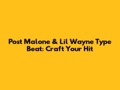 Post Malone & Lil Wayne Type Beat: Craft Your Hit