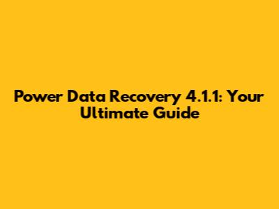Power Data Recovery 4.1.1: Your Ultimate Guide