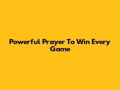 Powerful Prayer To Win Every Game