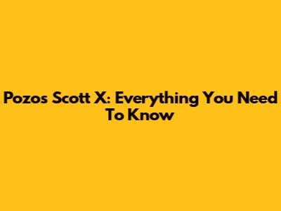 Pozos Scott X: Everything You Need To Know