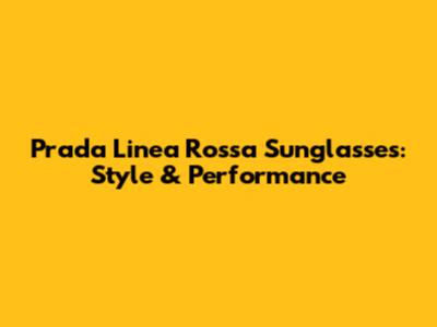 Prada Linea Rossa Sunglasses: Style & Performance