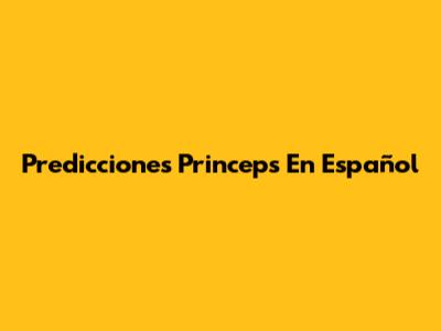 Predicciones Princeps En Español
