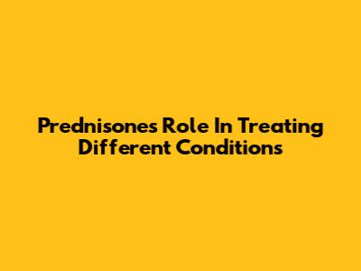 Prednisone's Role In Treating Different Conditions