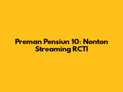 Preman Pensiun 10: Nonton Streaming RCTI