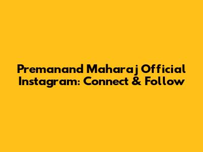Premanand Maharaj Official Instagram: Connect & Follow