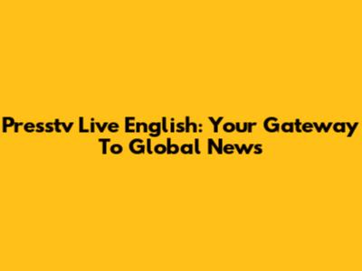 Presstv Live English: Your Gateway To Global News