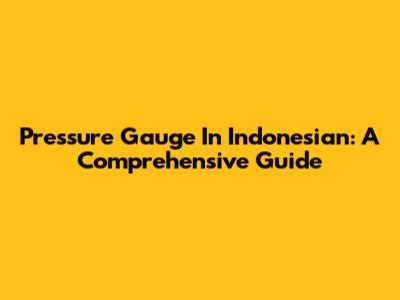 Pressure Gauge In Indonesian: A Comprehensive Guide