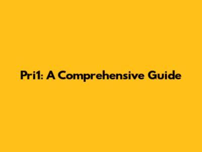 Pri1: A Comprehensive Guide