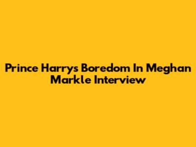 Prince Harry's Boredom In Meghan Markle Interview