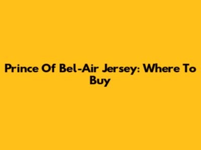Prince Of Bel-Air Jersey: Where To Buy
