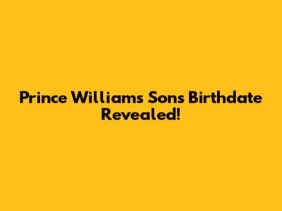 Prince William's Son's Birthdate Revealed!