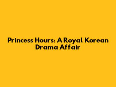 Princess Hours: A Royal Korean Drama Affair