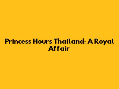 Princess Hours Thailand: A Royal Affair