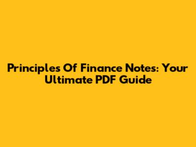 Principles Of Finance Notes: Your Ultimate PDF Guide