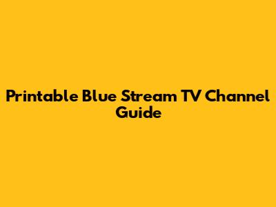 Printable Blue Stream TV Channel Guide