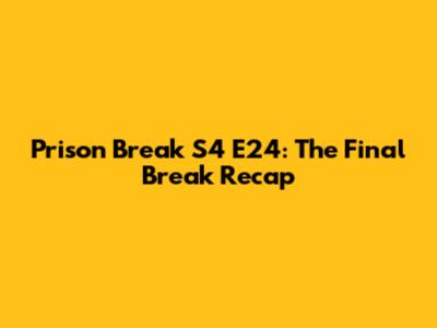 Prison Break S4 E24: The Final Break Recap