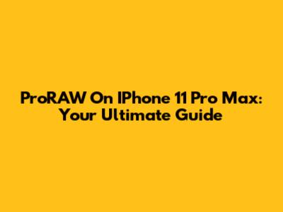 ProRAW On IPhone 11 Pro Max: Your Ultimate Guide