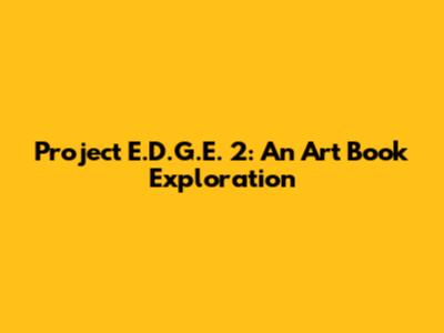 Project E.D.G.E. 2: An Art Book Exploration