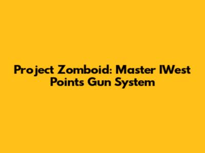 Project Zomboid: Master IWest Point's Gun System