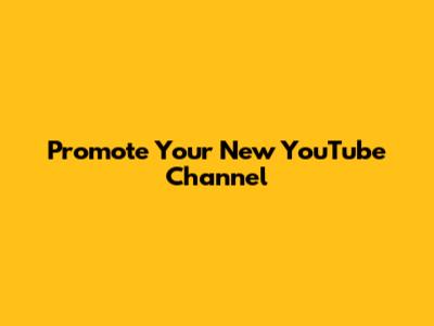 Promote Your New YouTube Channel