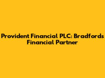 Provident Financial PLC: Bradford's Financial Partner