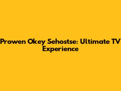 Prowen Okey Sehostse: Ultimate TV Experience