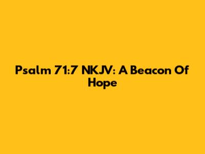 Psalm 71:7 NKJV: A Beacon Of Hope