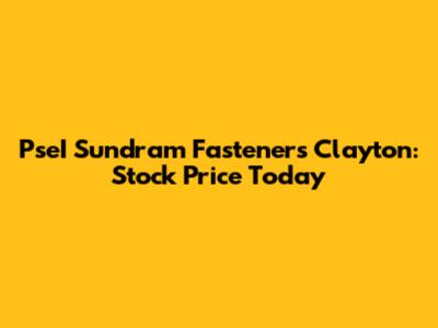 PseI Sundram Fasteners Clayton: Stock Price Today