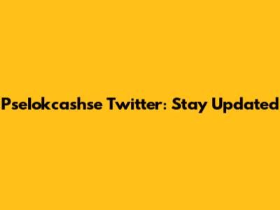 PseIokcashse Twitter: Stay Updated