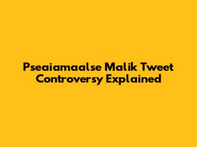 Pseaiamaalse Malik Tweet Controversy Explained