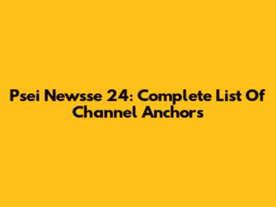 Psei Newsse 24: Complete List Of Channel Anchors